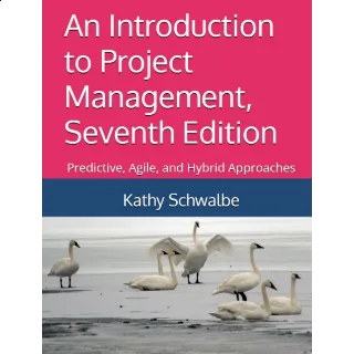 An Introduction to Project Management, Seventh Edition: Predictive, Agile, and Hybrid Approaches 