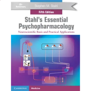 Stahl's Essential Psychopharmacology: Neuroscientific Basis and Practical Applications