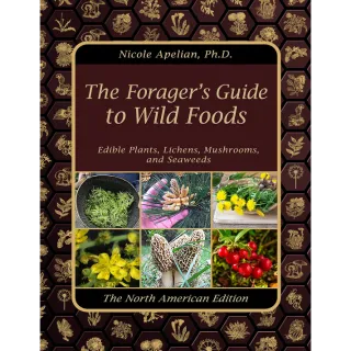 The Forager’s Guide to Wild Foods: A Complete Field Guide to Edible and Medicinal Plants