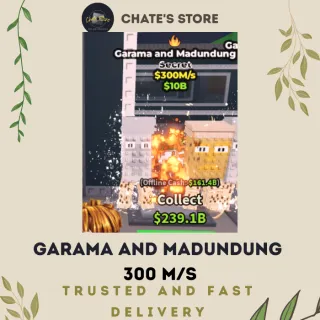 GARAMA AND MADUNDUNG 300 M/S