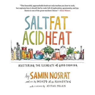 Salt, Fat, Acid, Heat: Mastering the Elements of Good Cooking