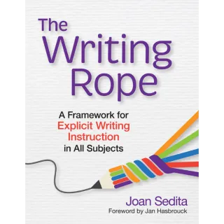 The Writing Rope: A Framework for Explicit Writing Instruction in All Subjects 1st Edition