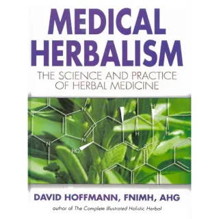 Medical Herbalism: The Science Principles and Practices Of Herbal Medicine