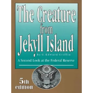 The Creature from Jekyll Island: A Second Look at the Federal Reserve 5th