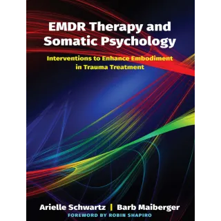 EMDR Therapy and Somatic Psychology : Interventions to Enhance Embodiment in Trauma Treatment