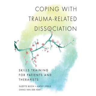 Coping With Trauma-related Dissociation: Skills Training For Patients And Therapists