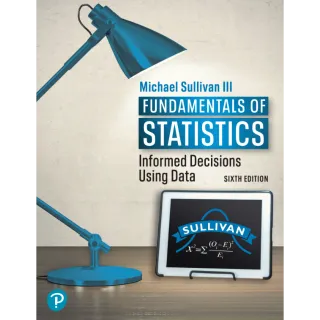 Fundamentals of Statistics: Informed Decisions Using Data 6th