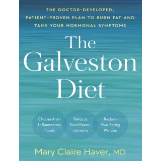 The Galveston Diet: The Doctor-Developed, Patient-Proven Plan to Burn Fat and Tame Your Hormonal Symptoms