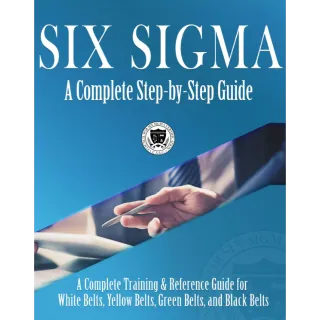 Six Sigma: A Complete Step-by-Step Guide: A Complete Training & Reference Guide for White Belts