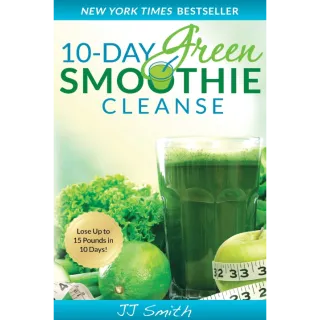 10-Day Green Smoothie Cleanse: Lose Up to 15 Pounds in 10 Days!