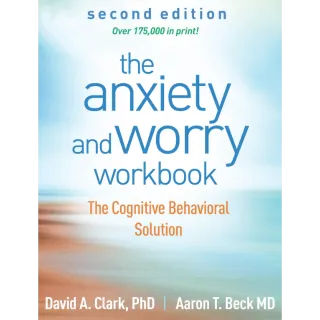 The Anxiety and Worry Workbook: The Cognitive Behavioral Solution Second Edition