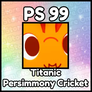 Titanic Persimmony Cricket