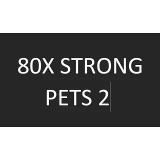 80X STRONG PETS 2