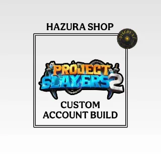 PROJECT SLAYERS 2 — ACCOUNT CUSTOM BUILD | SLAYERS 2