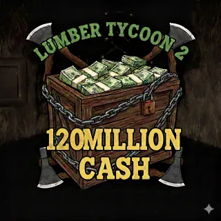 120 MILLION CASH - LUMBER TYCOON 2