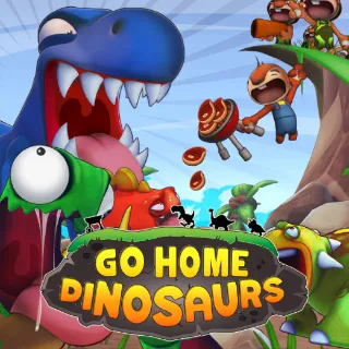 Go Home Dinosaurs!