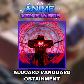 ANIME VANGUARDS | ALUCARD / ALOCARD VANGUARD UNIT OBTAINMENT PILOTING SERVICE