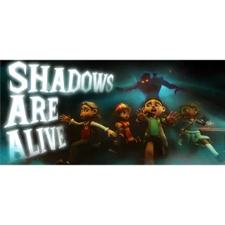 Shadows Are Alive