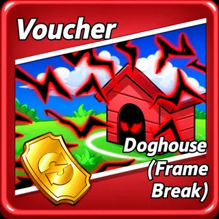 Doghouse Frame Break Voucher
