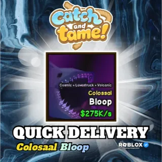 COLOSSAL BLOOP