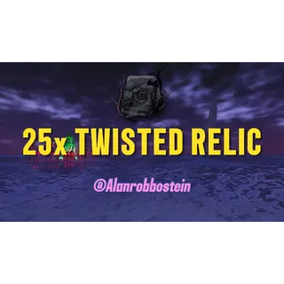 25x twisted relic