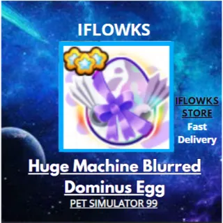 Huge Machine Blurred Dominus Egg