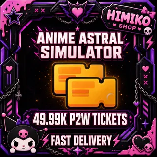 ANIME ASTRAL SIMULATOR — 49.99K P2W TICKETS [4500r]