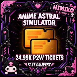 ANIME ASTRAL SIMULATOR — 24.99K P2W TICKETS (2250r]