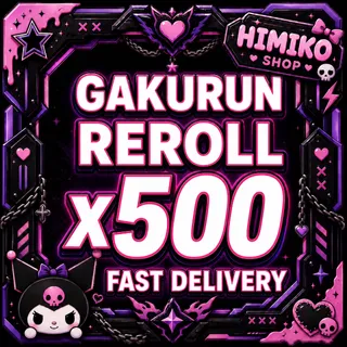 GAKURUN — REROLL ×500[1500r]
