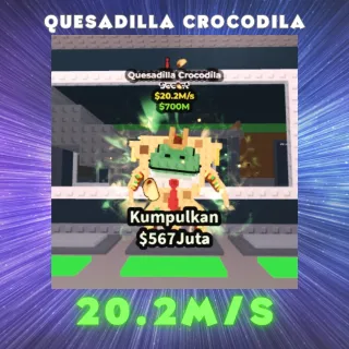 QUESADILLA CROCODILA ~ 20.2M/s