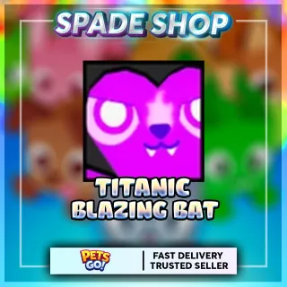 Titanic Blazing Bat PETS GO