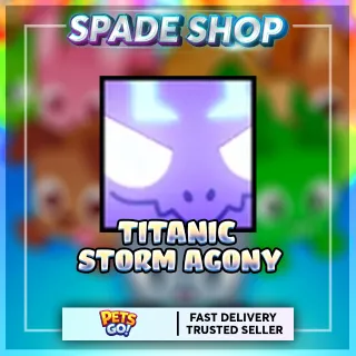 Titanic Storm Agony PETS GO