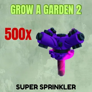 500x Super Sprinkler