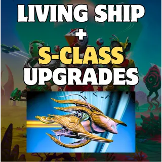 LIVING ORGANIC SHIP+S-CLASS UPGRADES