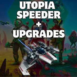 UTOPIA SPEEDER + UPGRADES