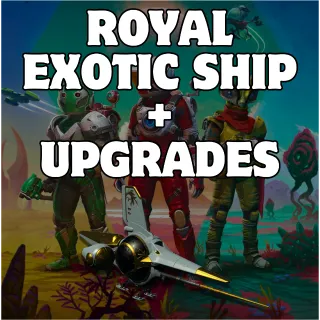 ROYAL EXOTIC SHIP + UPGRADES