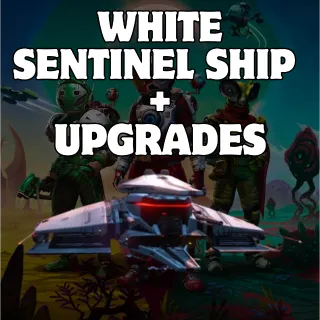 WHITE SENTINEL SHIP + UPGRADES