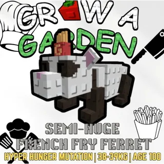 SEMI-HUGE HYPER HUNGER FRENCH FRY FERRET > 38-40KG AGE 100 > 20 MINS CD > GROW A GARDEN