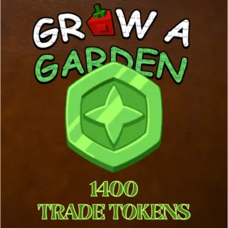 1400 TRADE TOKENS > VIA TRADE > GROW A GARDEN