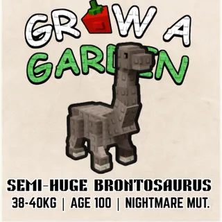NIGHTMARE SEMI-HUGE BRONTOSAURUS > 38-40KG AGE 100 > GROW A GARDEN