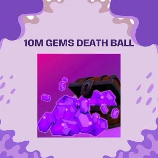 10M GEMS DEATH BALL