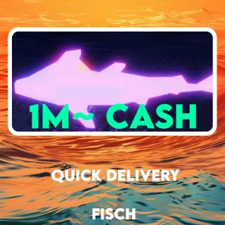 1M~ CASH | FISCH