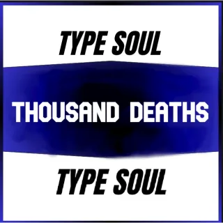 THOUSAND DEATHS TYPE SOUL