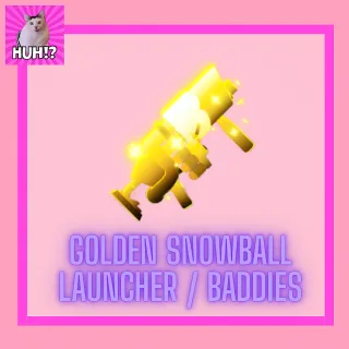 GOLDEN SNOWBALL LAUNCHER / BADDIES