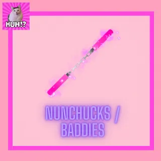 NUNCHUCKS / BADDIES