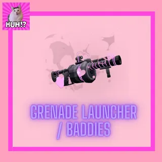 GRENADE LAUNCHER / BADDIES