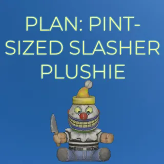 PLAN: PINT-SIZED SLASHER PLUSHIE
