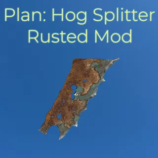 Plan: Hog Splitter Rusted Mod