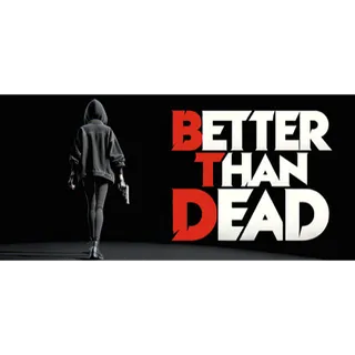 Better Than Dead [GLOBAL STEAM KEY]
