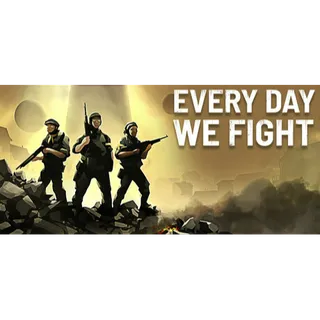 Every Day We Fight [GLOBAL STEAM KEY]